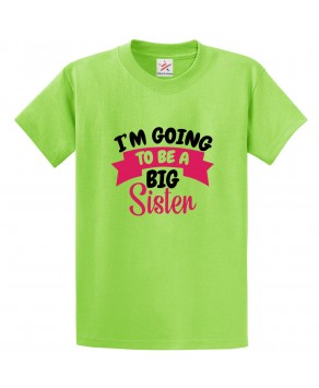 I'm Going To Be A Big Sister Classic Women's T-Shirt For Kids and Adults